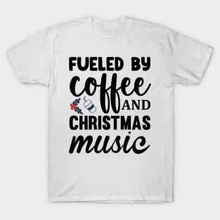 Fueled by coffee and christmas music T-Shirt